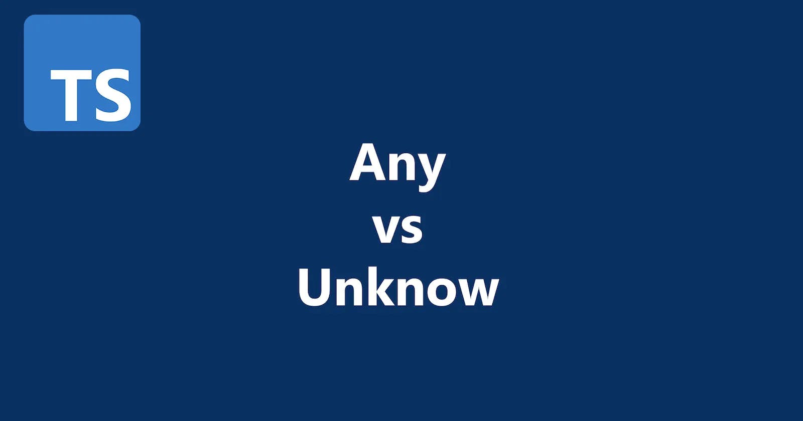 Any vs Unknow - TypeScript 