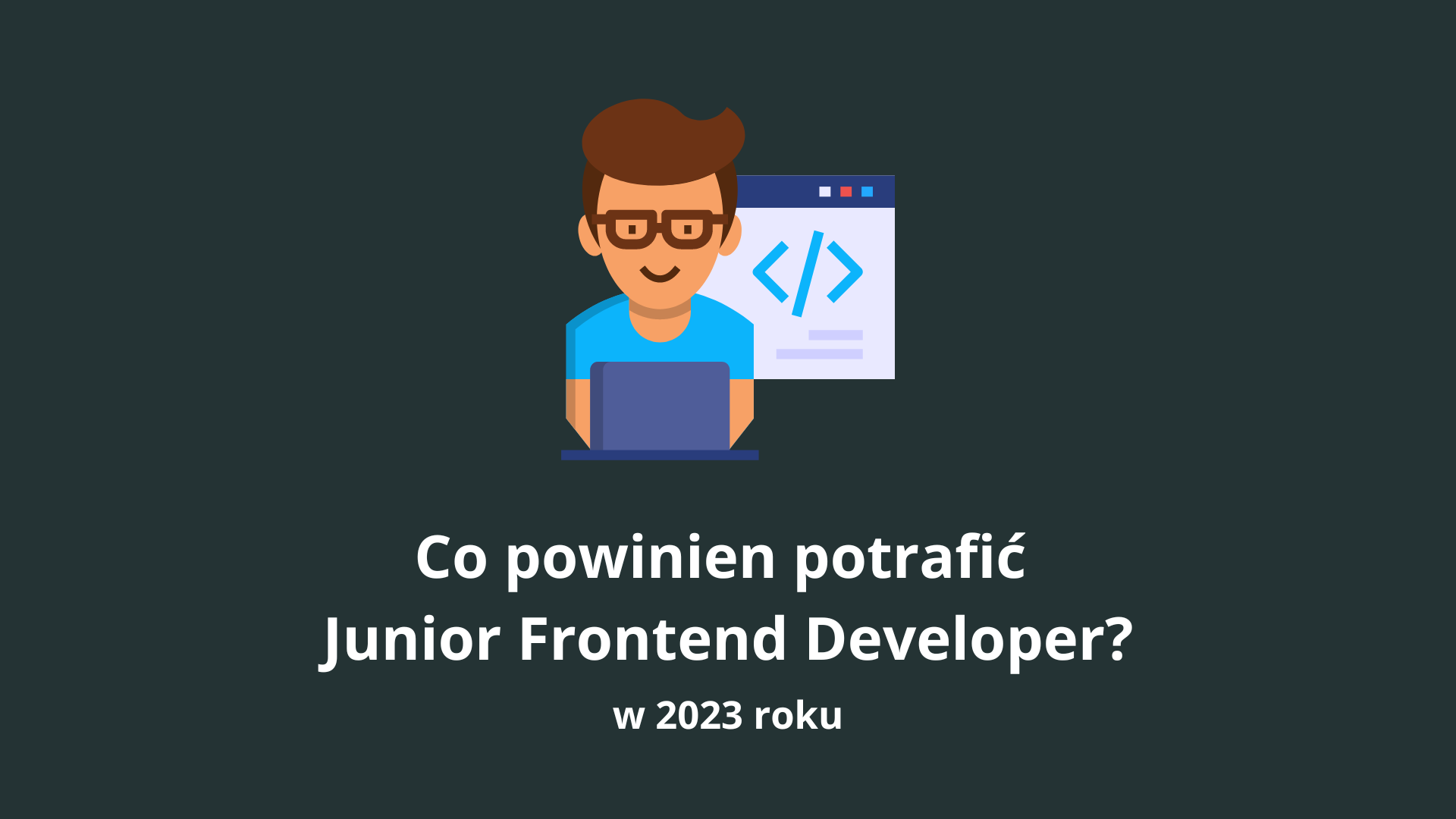 Co powinien potrafić Junior Frontend Developer?